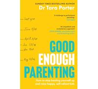 Good Enough Parenting: How to stop beating yourself up, and raise happy, self-reliant kids