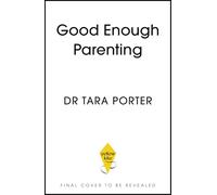 Good Enough Parenting: Reset your own parenting expectations for happier, self-reliant children