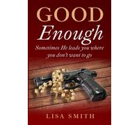 Good Enough: Sometimes He Leads You Where You Don't Want To Go.