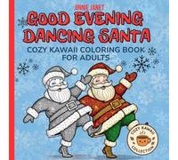Good Evening Dancing Santa - Cozy Kawaii Coloring Book for Adults: 30 Fun Mandala-Style Santa Illustrations in Cute Kawaii Design | Relaxing and ... Pages for Stress Relief and Holiday Joy