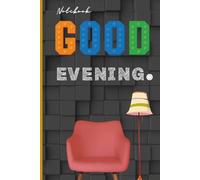 Good Evening's: A Serene Journal for Thoughts at the End of the Day , 6" x 9" convenient size, 124 lined pages.