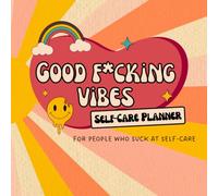 Good F*cking Vibes Self-Care Planner: For People Who Suck at Self-Care