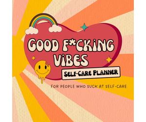 Good F*cking Vibes Self-Care Planner: For People Who Suck at Self-Care