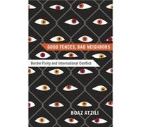 Good Fences Bad Neighbors by Boaz Atzili Hardcover Book Boaz Atzili (Auteur)