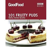 Good Food: 101 Fruity Puds: Triple-tested Recipes