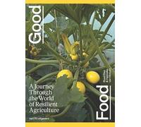 Good Food: A Journey Through the World of Resilient Agriculture