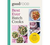 GOOD FOOD Best Ever Batch Cooks: 100 fuss-free freezable & prep-ahead meals