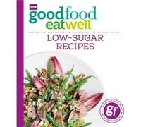 Good Food Eat Well LowSugar Recipes by Good Food Guides Good Food (Auteur)