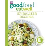 Good Food Eat Well: Spiralizer Recipes