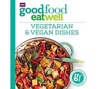 Good Food Eat Well: Vegetarian and Vegan Dishes