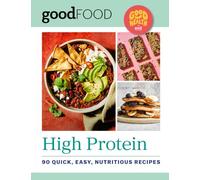 GOOD FOOD Good Health: High Protein: 90 quick, easy nutritious recipes