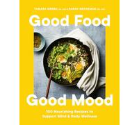 Good Food, Good Mood: 100 Nourishing Recipes to Support Mind & Body Wellness