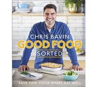 Good Food Sorted by Chris Bavin Chris Bavin (Auteur)