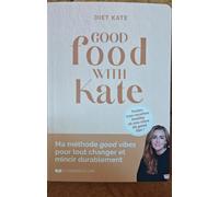 Good Food With Kate - Toutes Mes Recettes Healthy Et Une Mine De Good Tips !