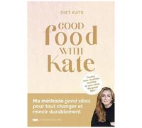 Good Food With Kate - Toutes Mes Recettes Healthy Et Une Mine De Good Tips !