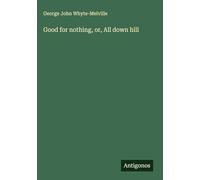 Good for nothing, or, All down hill