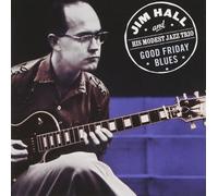 Good Friday Blues by Jim Hall and His Modest Jazz Trio [Audio CD] NEUF