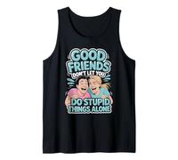 Good Friends Don't Let You Do Stupid Things Alone - Débardeur