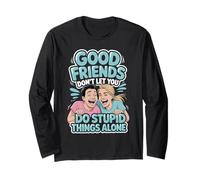Good Friends Don't Let You Do Stupid Things Alone - Manche Longue