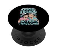 Good Friends Don't Let You Do Stupid Things Alone - PopSockets PopGrip Adhésif