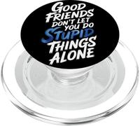 Good Friends Don't Let You Do Stupid Things Alone - PopSockets PopGrip pour MagSafe