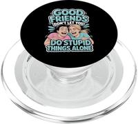 Good Friends Don't Let You Do Stupid Things Alone - PopSockets PopGrip pour MagSafe