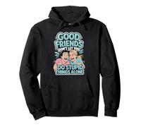 Good Friends Don't Let You Do Stupid Things Alone - Sweat à Capuche