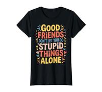 Good Friends Don't Let You Do Stupid Things Alone - T-Shirt Graphique avec Valeur, Femme, Noir, XS