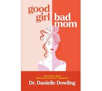 Good Girl, Bad Mom: For Every Mom Who Has Ever Felt Imperfect