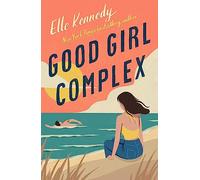 Elle Kennedy – Good Girl Complex – Romance universitaire torride de la sensation TikTok – Poche