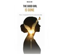 Good Girl Is Gone: How I Stopped Living For Everyone Else