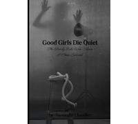 Good Girls Die Quiet: The Family Rule Was Silence. I Chose Survival.