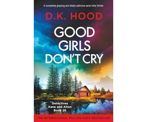 Good Girls Don't Cry: A completely gripping and totally addictive serial killer thriller