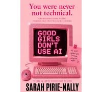Good Girls Don't Use AI: A REBELLIOUS GUIDE TO THE TECHNOLOGY THAT WAS ALWAYS YOURS