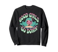 Good Girls Go Down - Funny Scuba Diving Ocean Explorer Sweatshirt