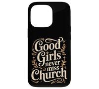 Good Girls Never Miss Church Humour de culte de Foi - Coque pour iPhone 13 Pro