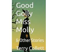 Good Golly Miss Molly: & Other Stories