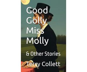 Good Golly Miss Molly: & Other Stories