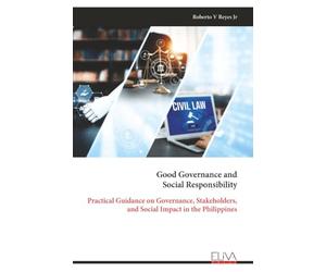 Good Governance and Social Responsibility: Practical Guidance on Governance, Stakeholders, and Social Impact in the Philippines