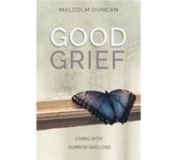 Good Grief by Malcolm Reader Duncan Malcolm Reader Duncan (Auteur)