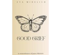 Good Grief: in remembrance of James Mihelich