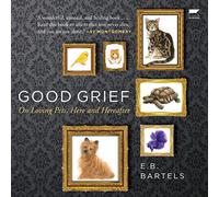 Good Grief: on Loving Pets, Here and Hereafter [Import]