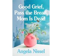 Good Grief, Pass the Bread, Mom Is Dead A Memoir - Angela Nissel - Amistad - ebook (ePub) - Livre