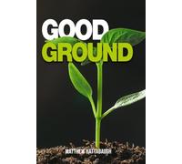 Good Ground: An Exploration of the Parable of the Sower