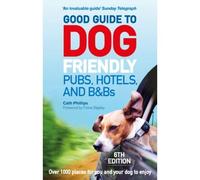 Good Guide To Dog Friendly Pubs, Hotels And B&bs: 6th Edition