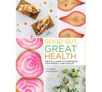 Good Gut, Great Health: The Full Guide to Optimizing Your Energy and Vitality
