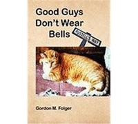 Good Guys Don't Wear Bells Folger, Gordon M. (Auteur)