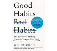 Good Habits, Bad Habits: How to Make Positive Changes That Stick