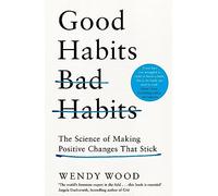 Good Habits, Bad Habits: How to Make Positive Changes That Stick