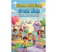 Good Habits, Great Kids: Fun Moral Stories. Life Lessons on Kindness, Honesty, Courage & Respect (Ages 4-9)